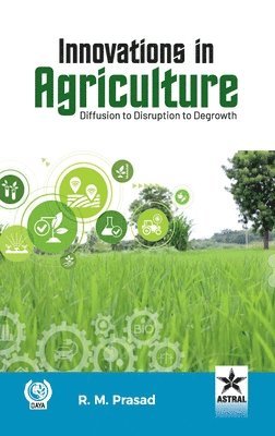 R M Prasad - Innovations in Agriculture: Diffusion to Disruption to Degrowth (Edition1st), Inbunden