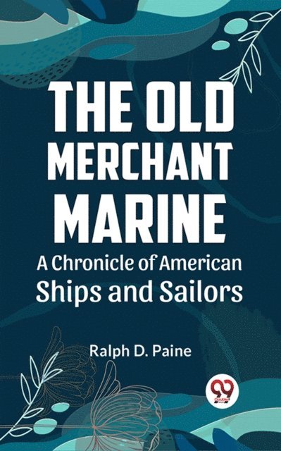 Ralph D. Paine - Old Merchant Marine A CHRONICLE OF AMERICAN SHIPS AND SAILORS, E-bok