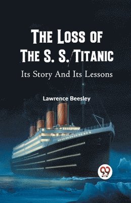 Lawrence Beesley - Loss of the S. S. Titanic its Story and its Lessons, Häftad. Tillgänglighet: Lägg i varukorg