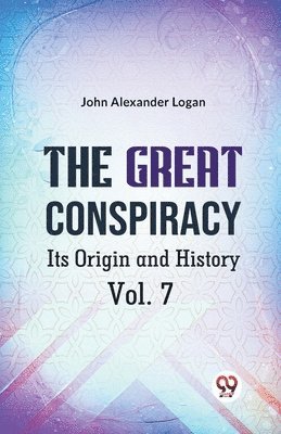 John Alexander Logan - Great Conspiracy its Origin and History, Häftad