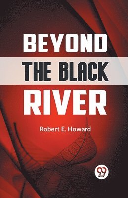 Robert E. Howard - Beyond the Black River, Häftad