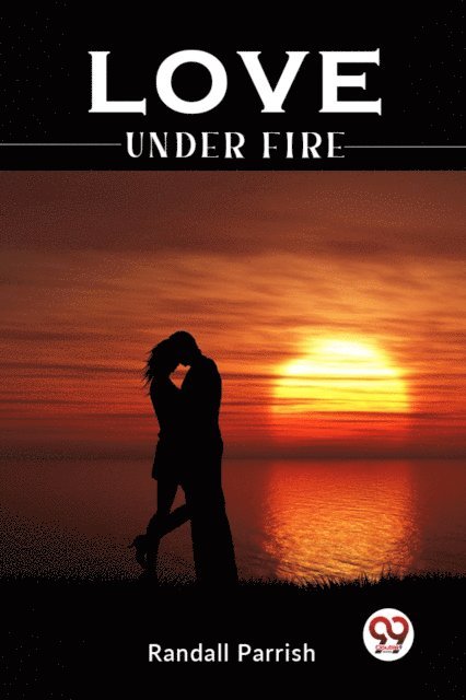 Randall Parrish - Love under Fire, E-bok