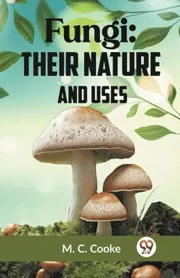 M. C. Cooke - Fungi, Häftad. Tillgänglighet: Lägg i varukorg