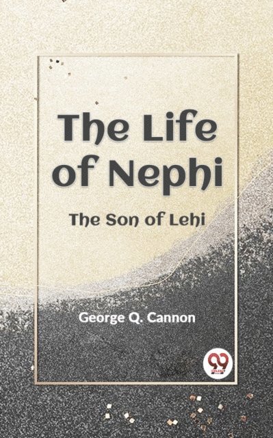 George Q. Cannon - Life of Nephi the Son of Lehi, E-bok