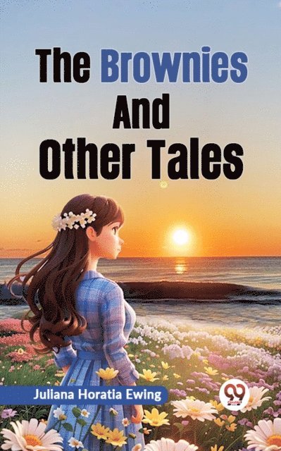 Juliana Horatia Ewing - Brownies and Other Tales, E-bok