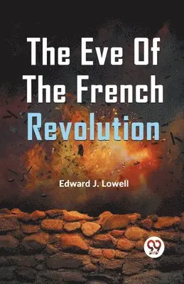Edward J. Lowell - Eve of the French Revolution, Häftad. Tillgänglighet: Lägg i varukorg