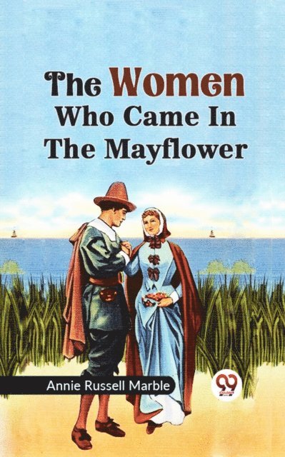 Annie Russell Marble - WOMEN WHO CAME IN THE MAYFLOWER, E-bok