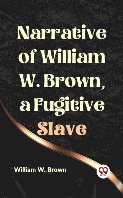 William W. Brown - Narrative of William W. Brown, a Fugitive Slave, E-bok
