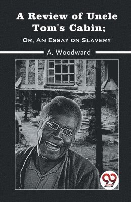 A. Woodward - Review of Uncle Tom's Cabin; or, an Essay on Slavery, Häftad. Tillgänglighet: Lägg i varukorg
