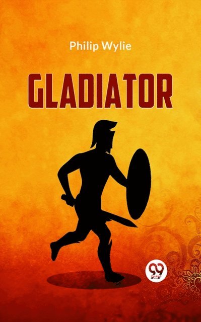 Philip Wylie - Gladiator, E-bok