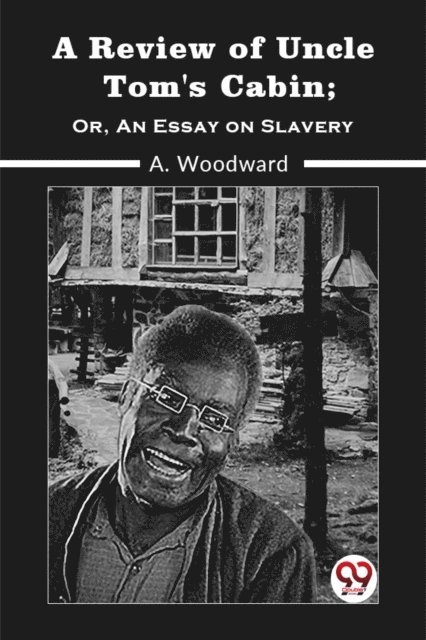 A. Woodward - Review of Uncle Tom's Cabin; OR, AN ESSAY ON SLAVERY, E-bok. Tillgänglighet: Lägg i varukorg