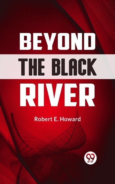 Robert E. Howard - Beyond the Black River, E-bok