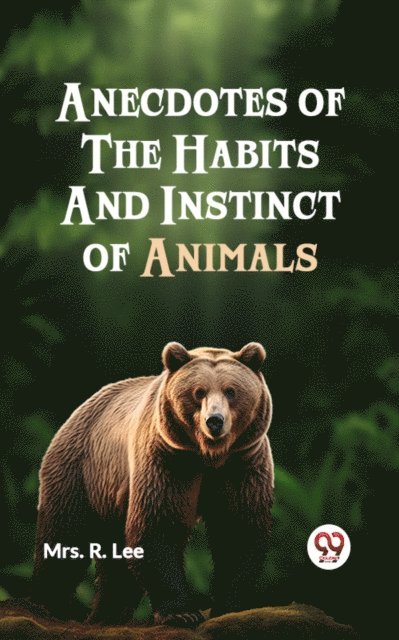 Mrs. R. Lee - Anecdotes of the Habits and Instinct of Animals, E-bok