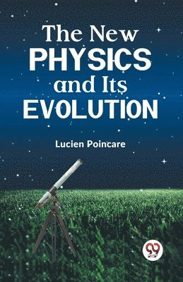 Lucien Poincare - New Physics and its Evolution, Häftad. Tillgänglighet: Lägg i varukorg