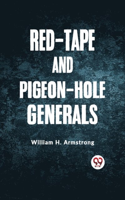 William H. Armstrong - Red-Tape and Pigeon-Hole Generals, E-bok