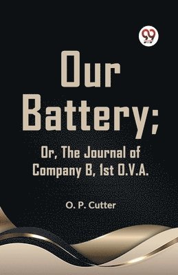 O. P. Cutter - Our Battery; or, the Journal of Company B, 1st O. V. A., Häftad. Tillgänglighet: Lägg i varukorg