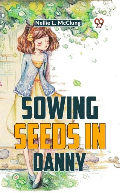 Nellie L. Mcclung - Sowing Seeds In Danny, E-bok