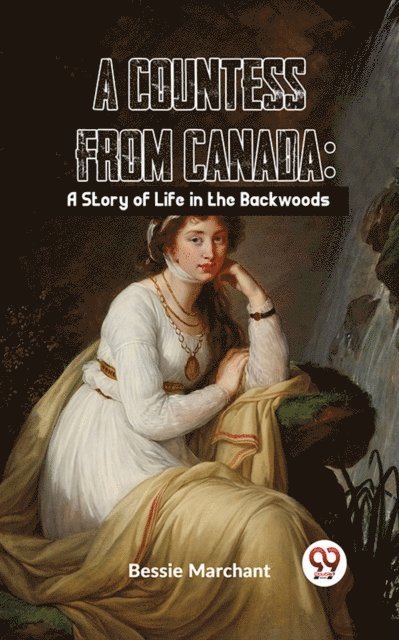 Bessie Marchant - Countess From Canada: A Story Of Life In The Backwoods, E-bok