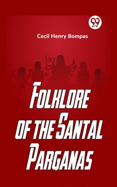 Cecil Henry Bompas - Folklore Of The Santal Parganas, E-bok