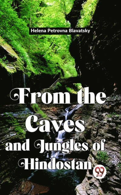 Helena Petrovna Blavatsky - From The Caves And Jungles Of Hindostan, E-bok