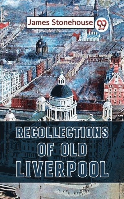 James Stonehouse - Recollections Of Old Liverpool, E-bok. Tillgänglighet: Lägg i varukorg