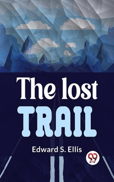 Edward S. Ellis - Lost Trail, E-bok
