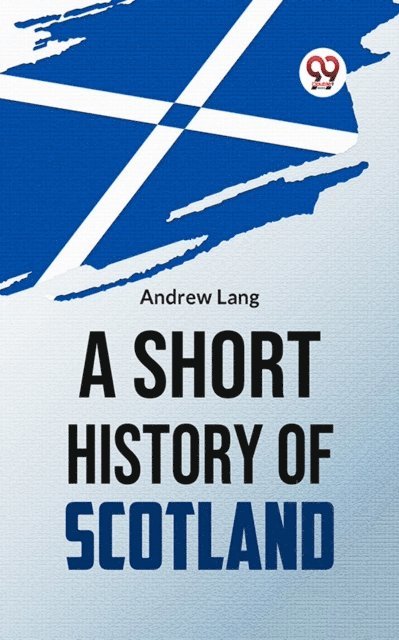 Andrew Lang - Short History Of Scotland, E-bok