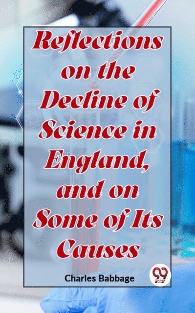Charles Babbage - Reflections On The Decline Of Science In England, And On Some Of Its Causes, E-bok