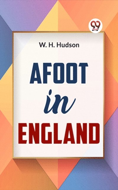 W.H. Hudson - Afoot In England, E-bok