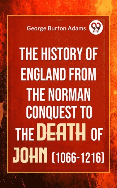 George Burton Adams - History Of England From The Norman Conquest To The Death Of John (1066-1216), E-bok
