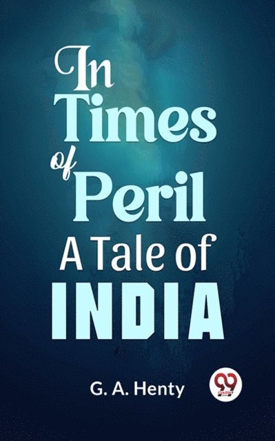G.A. Henty - In Times Of Peril A Tale Of India, E-bok