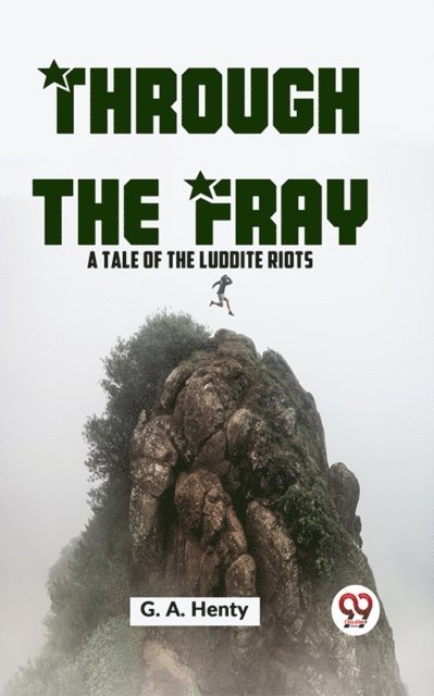 G.A. Henty - Through The Fray A Tale Of The Luddite Riots, E-bok