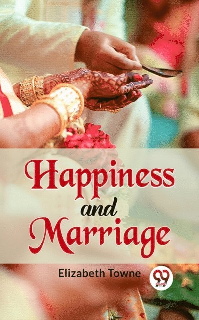 Elizabeth Towne - Happiness And Marriage, E-bok