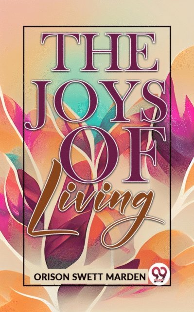 Orison Swett Marden - Joys Of Living, E-bok
