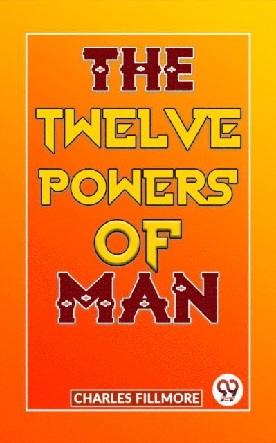 Charles Fillmore - Twelve Powers Of Man, E-bok