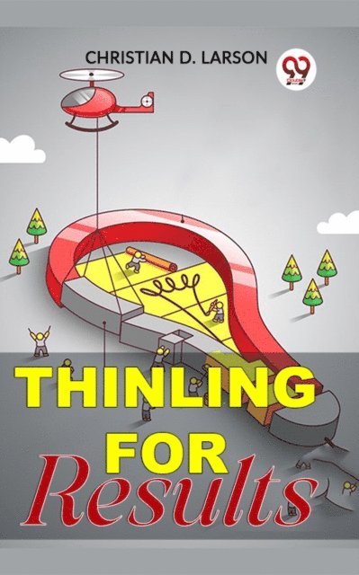 Christian D. Larson - THINKING FOR RESULTS, E-bok