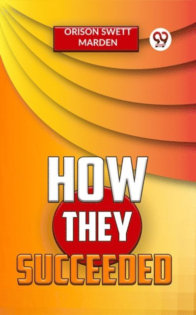 Orison Swett Marden - How They Succeeded, E-bok