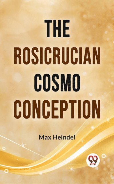 Max Heindel - Rosicrucian Cosmo Conception, E-bok