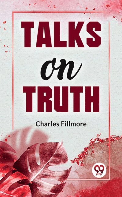 Charles Fillmore - Talks On Truth, E-bok