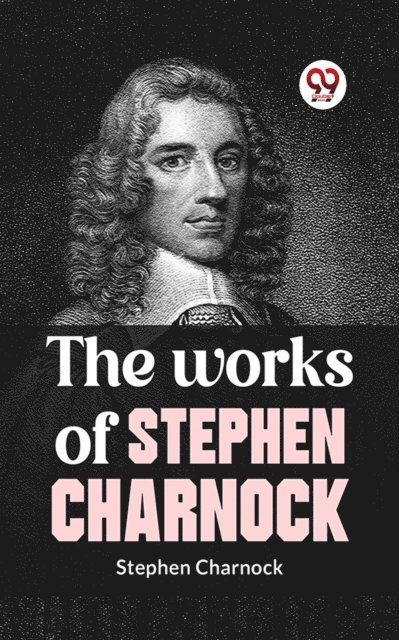 Stephen Charnock - Works Of Stephen Charnock, E-bok