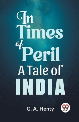 G.A. Henty - In Times of Peril a Tale of India, Häftad