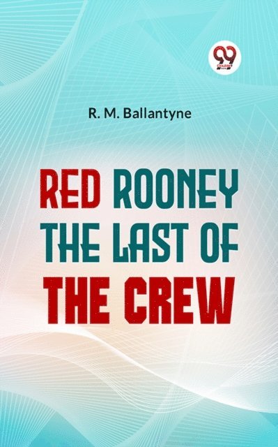 R.M. Ballantyne - Red Rooney The Last Of The Crew, E-bok