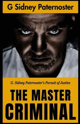 G. Sidney Paternoster - The Master Criminal: G. Sidney Paternoster's Pursuit of Justice, Häftad. Tillgänglighet: Lägg i varukorg