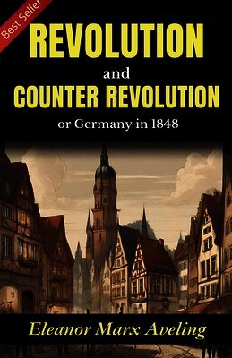 Revolution and Counter-Revolution: Eleanor Marx Aveling's Insight into Germany in 1848
