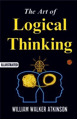 The Art of Logical Thinking (Illustrated)