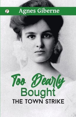 Too dearly bought : or, The town strike (Edition1st)
