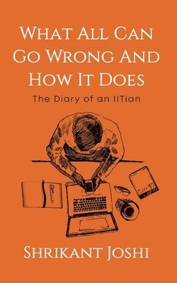 Shrikant Joshi - What All Can Go Wrong and How It Does   The Diary of an IITian, Häftad