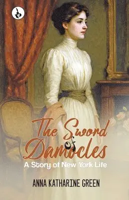 Anna Katharine Green - The Sword of Damocles: A Story of New York Life, Häftad. Tillgänglighet: Lägg i varukorg