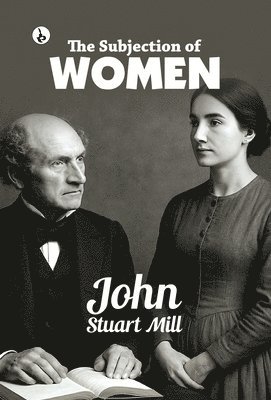 John Stuart Mill - The Subjection of Women, Inbunden