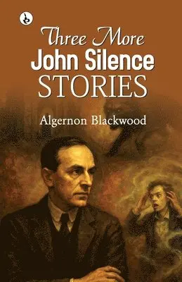 Algernon Blackwood - Three More John Silence Stories, Häftad. Tillgänglighet: Lägg i varukorg